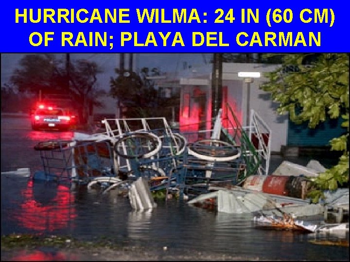 HURRICANE WILMA: 24 IN (60 CM) OF RAIN; PLAYA DEL CARMAN 