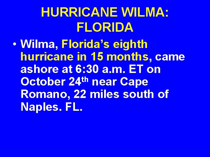 HURRICANE WILMA: FLORIDA • Wilma, Florida’s eighth hurricane in 15 months, came ashore at