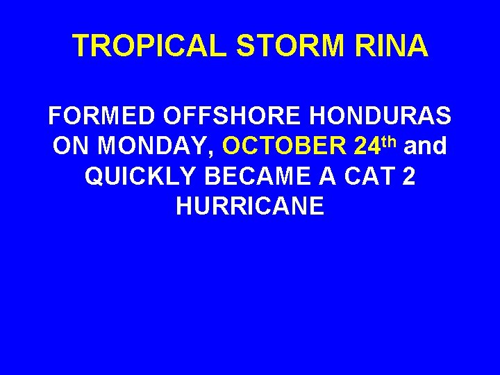 TROPICAL STORM RINA FORMED OFFSHORE HONDURAS ON MONDAY, OCTOBER 24 th and QUICKLY BECAME