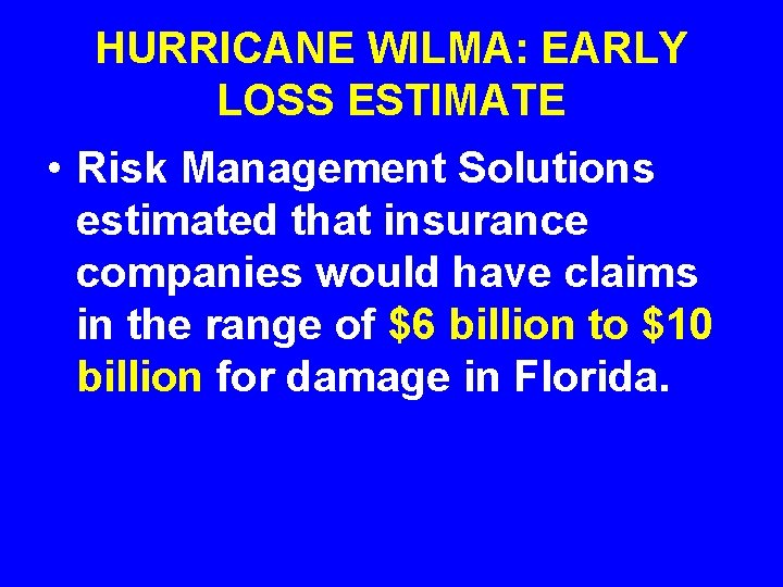 HURRICANE WILMA: EARLY LOSS ESTIMATE • Risk Management Solutions estimated that insurance companies would