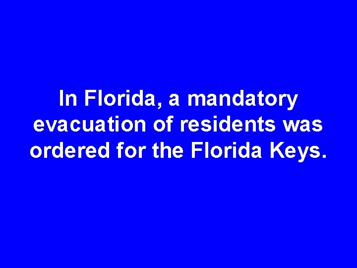 In Florida, a mandatory evacuation of residents was ordered for the Florida Keys. 