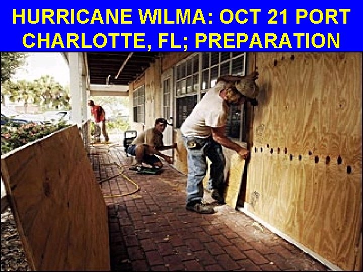 HURRICANE WILMA: OCT 21 PORT CHARLOTTE, FL; PREPARATION 