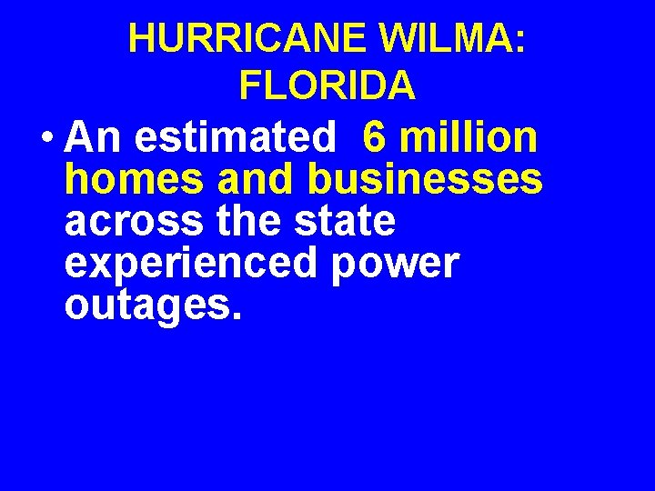 HURRICANE WILMA: FLORIDA • An estimated 6 million homes and businesses across the state