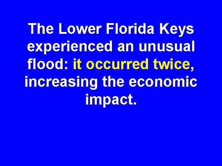 The Lower Florida Keys experienced an unusual flood: it occurred twice, increasing the economic