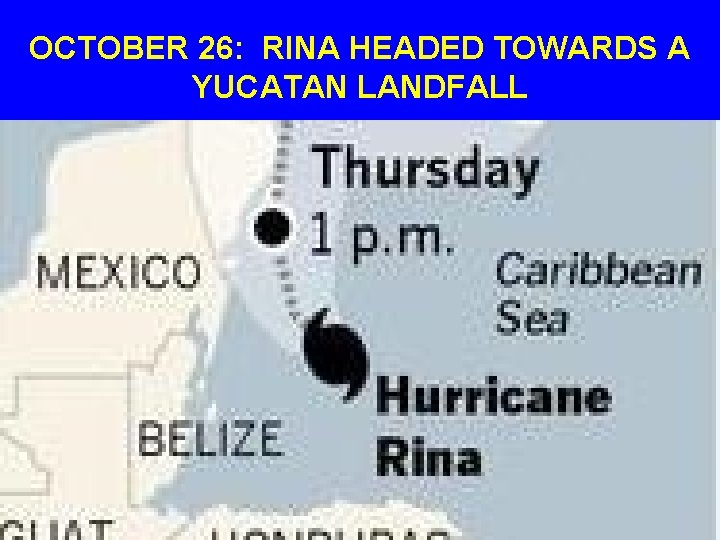 OCTOBER 26: RINA HEADED TOWARDS A YUCATAN LANDFALL 