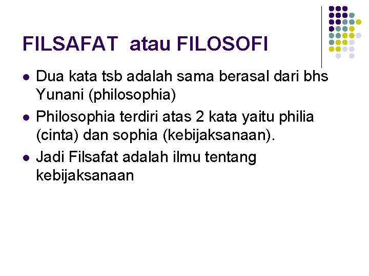 FILSAFAT atau FILOSOFI l l l Dua kata tsb adalah sama berasal dari bhs