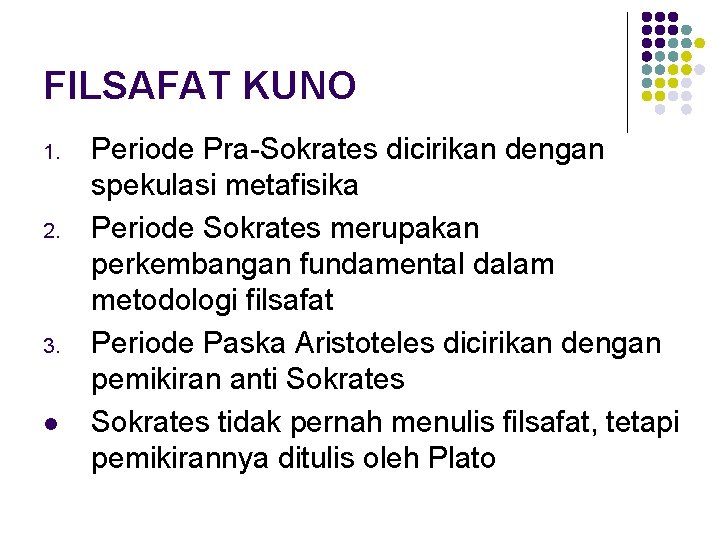 FILSAFAT KUNO 1. 2. 3. l Periode Pra-Sokrates dicirikan dengan spekulasi metafisika Periode Sokrates