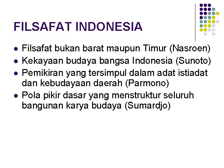 FILSAFAT INDONESIA l l Filsafat bukan barat maupun Timur (Nasroen) Kekayaan budaya bangsa Indonesia