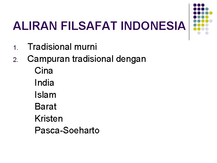 ALIRAN FILSAFAT INDONESIA 1. 2. Tradisional murni Campuran tradisional dengan Cina India Islam Barat