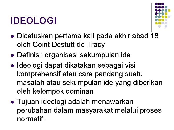 IDEOLOGI l l Dicetuskan pertama kali pada akhir abad 18 oleh Coint Destutt de