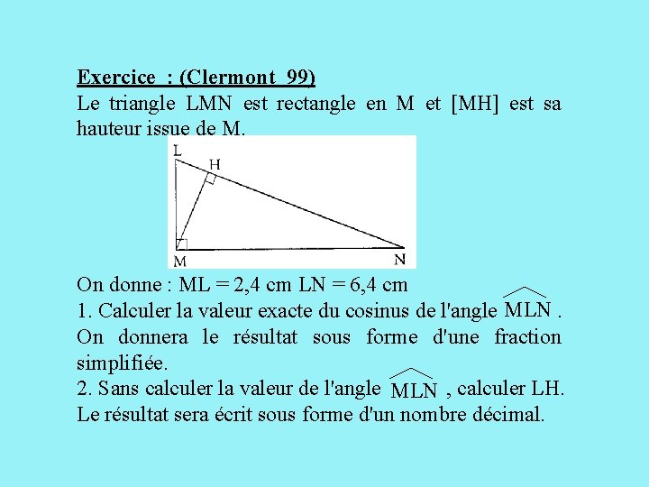 Exercice : (Clermont 99) Le triangle LMN est rectangle en M et [MH] est
