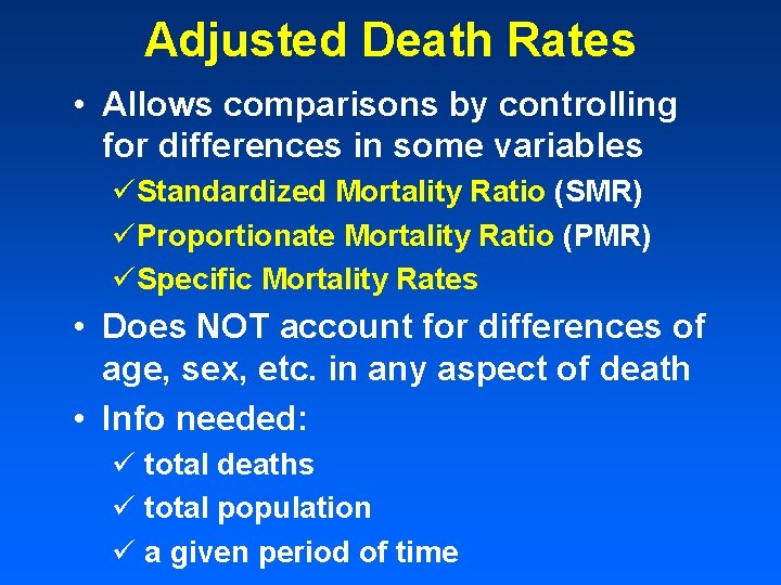 Adjusted Death Rates • Allows comparisons by controlling for differences in some variables üStandardized