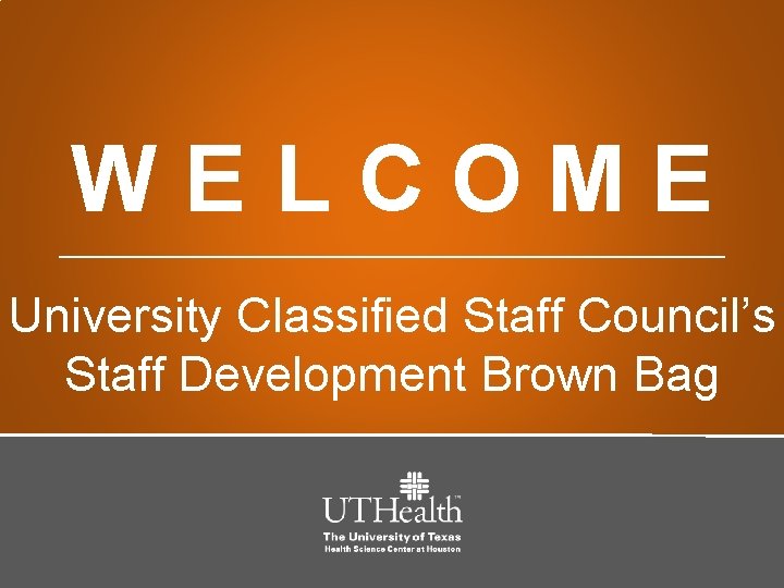 WELCOME University Classified Staff Council’s Staff Development Brown Bag 