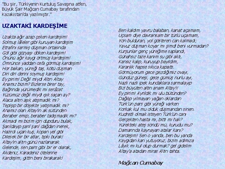 "Bu şiir, Türkiyenin Kurtuluş Savaşına atfen, Büyük Şair Mağcan Cumabay tarafından Kazakistan’da yazılmıştır. ”