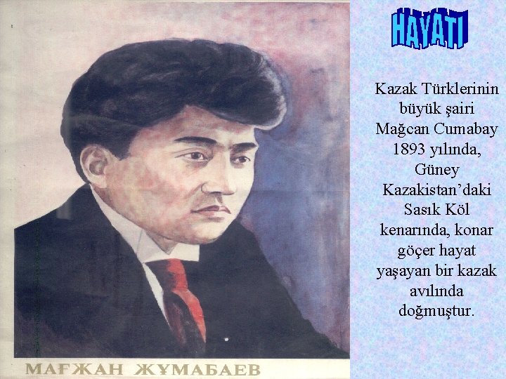 Kazak Türklerinin büyük şairi Mağcan Cumabay 1893 yılında, Güney Kazakistan’daki Sasık Köl kenarında, konar