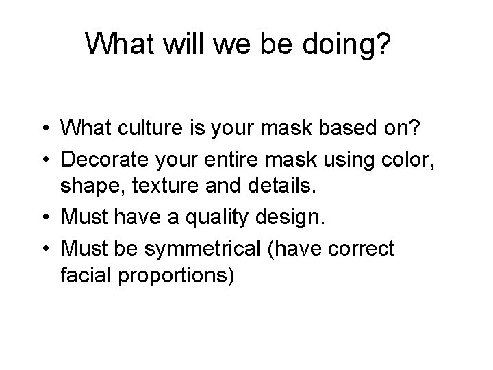 What will we be doing? • What culture is your mask based on? •