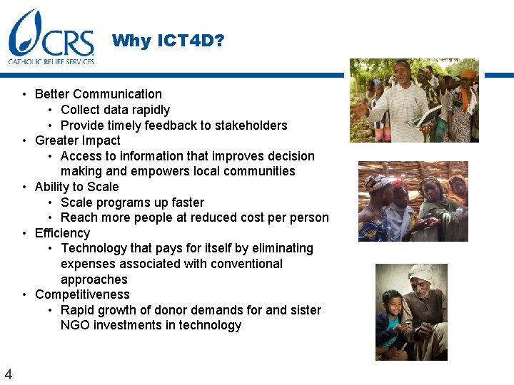 Why ICT 4 D? • Better Communication • Collect data rapidly • Provide timely