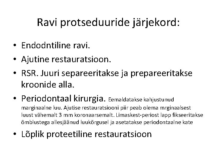 Ravi protseduuride järjekord: • Endodntiline ravi. • Ajutine restauratsioon. • RSR. Juuri separeeritakse ja