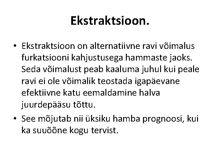 Ekstraktsioon. • Ekstraktsioon on alternatiivne ravi võimalus furkatsiooni kahjustusega hammaste jaoks. Seda võimalust peab