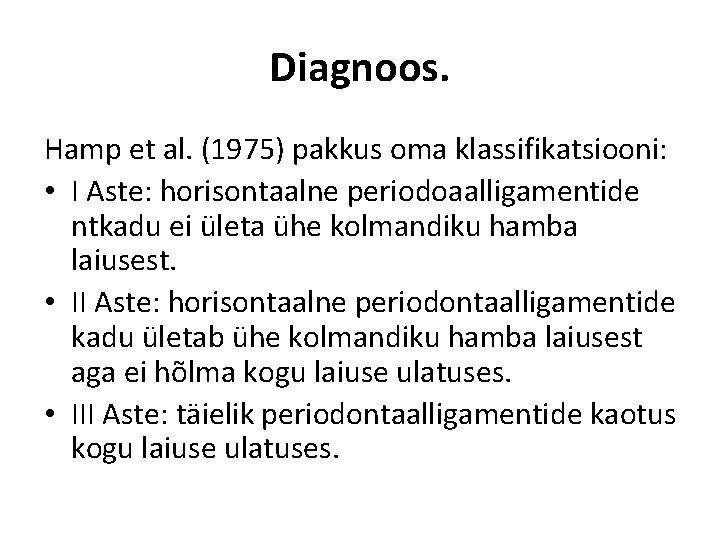 Diagnoos. Hamp et al. (1975) pakkus oma klassifikatsiooni: • I Aste: horisontaalne periodoaalligamentide ntkadu