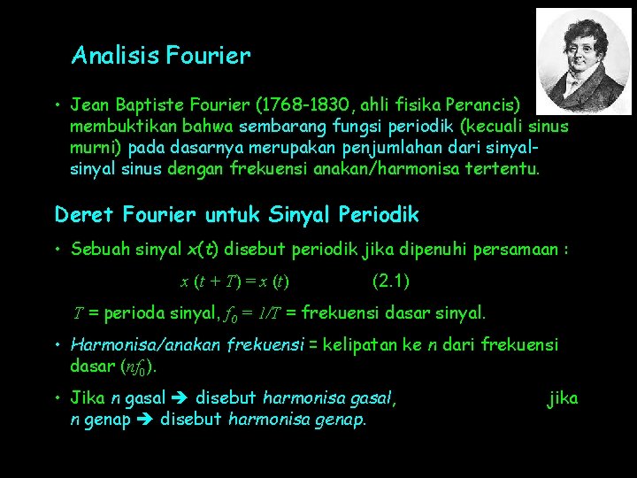 Analisis Fourier • Jean Baptiste Fourier (1768 -1830, ahli fisika Perancis) membuktikan bahwa sembarang