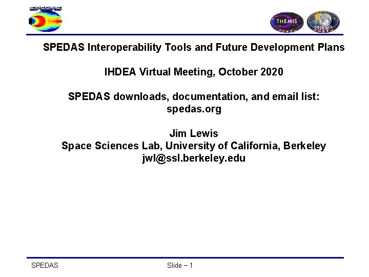 SPEDAS Interoperability Tools and Future Development Plans IHDEA Virtual Meeting, October 2020 SPEDAS downloads,