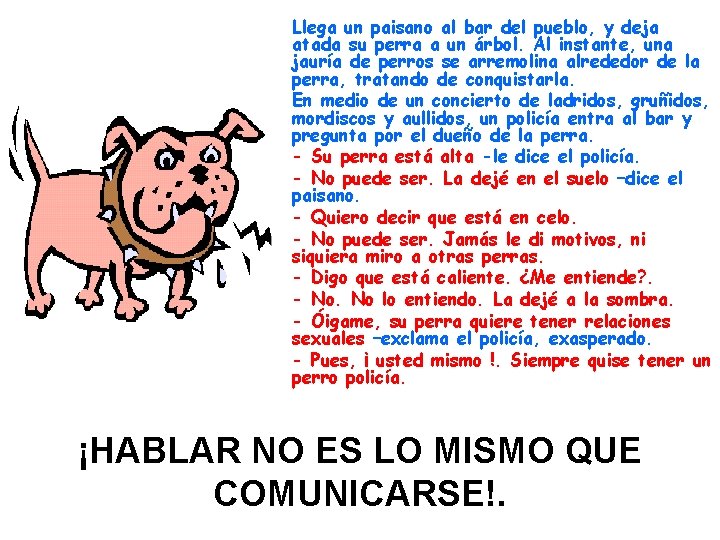 Llega un paisano al bar del pueblo, y deja atada su perra a un