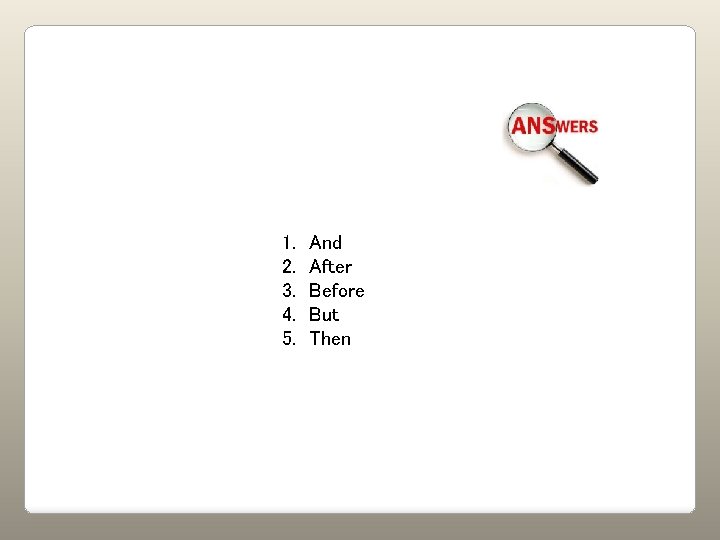 1. 2. 3. 4. 5. And After Before But Then 