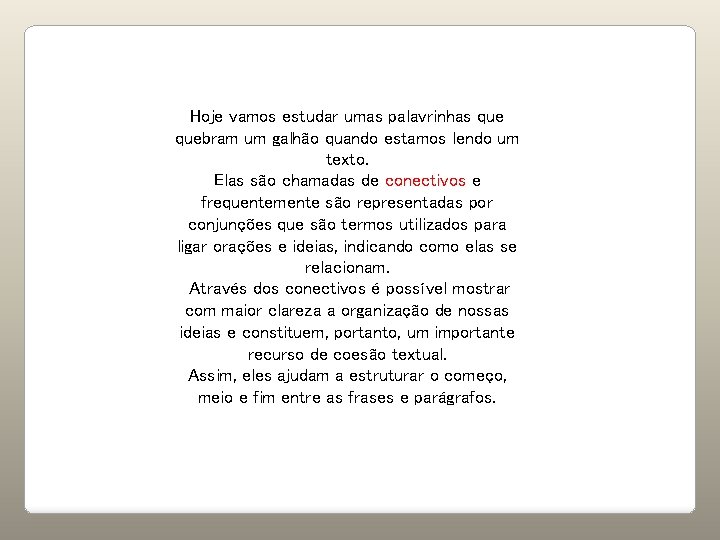 Hoje vamos estudar umas palavrinhas quebram um galhão quando estamos lendo um texto. Elas