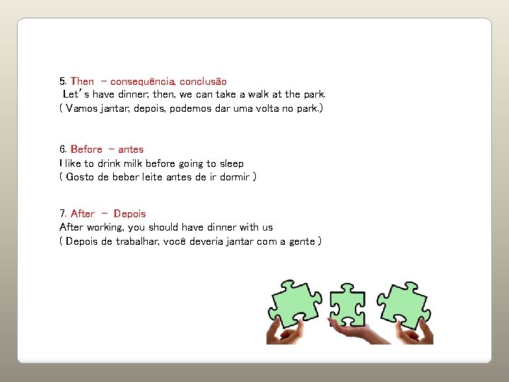 5. Then - consequência, conclusão Let’s have dinner; then, we can take a walk