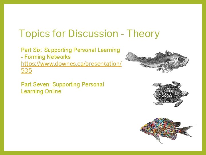 Topics for Discussion - Theory Part Six: Supporting Personal Learning - Forming Networks https: