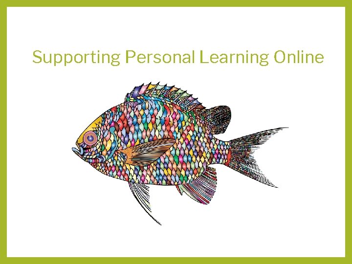 Supporting Personal Learning Online 