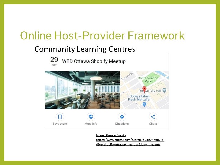 Online Host-Provider Framework Community Learning Centres Image: Google Events https: //www. google. com/search? client=firefox-bd&q=shopify+ottawa+meetups&ibp=htl;