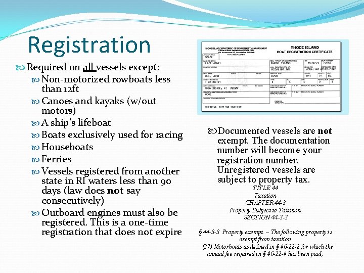 Registration Required on all vessels except: Non-motorized rowboats less than 12 ft Canoes and