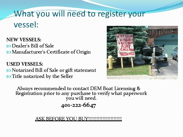 What you will need to register your vessel: NEW VESSELS: Dealer’s Bill of Sale