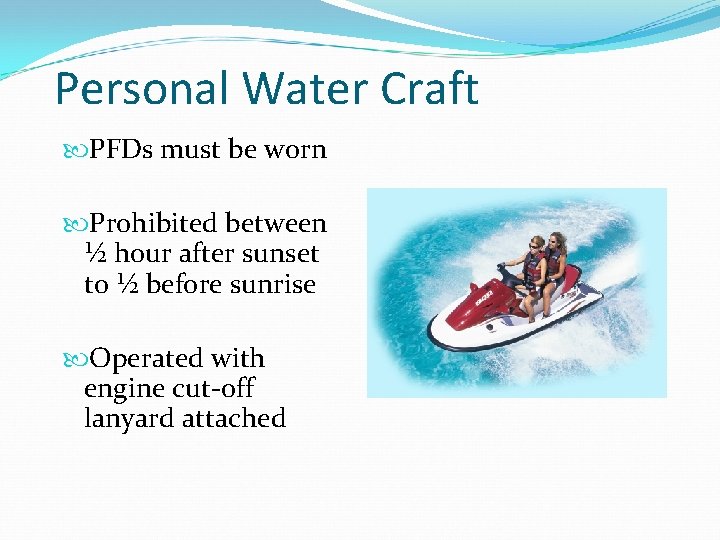 Personal Water Craft PFDs must be worn Prohibited between ½ hour after sunset to