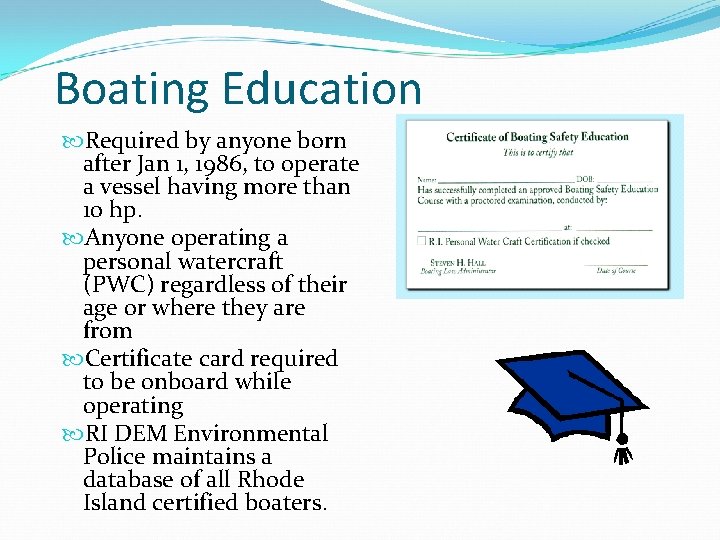 Boating Education Required by anyone born after Jan 1, 1986, to operate a vessel