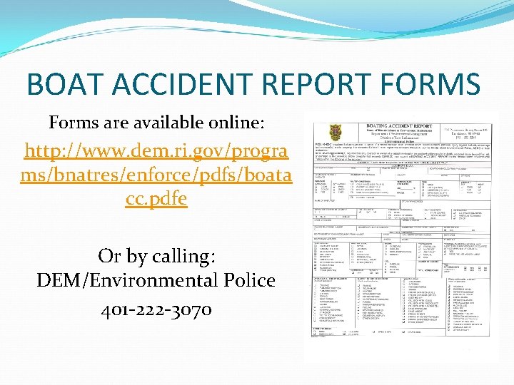 BOAT ACCIDENT REPORT FORMS Forms are available online: http: //www. dem. ri. gov/progra ms/bnatres/enforce/pdfs/boata