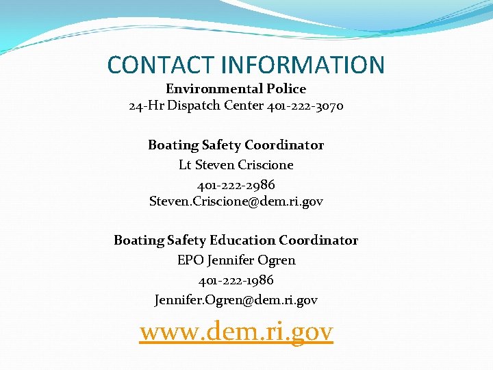 CONTACT INFORMATION Environmental Police 24 -Hr Dispatch Center 401 -222 -3070 Boating Safety Coordinator