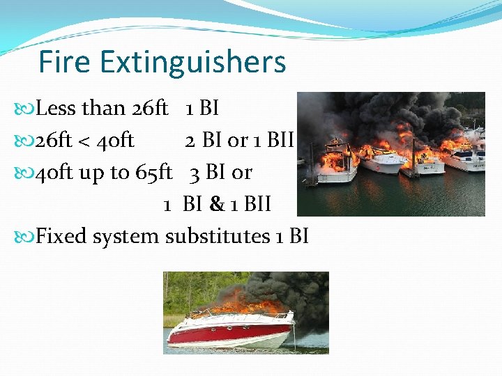 Fire Extinguishers Less than 26 ft 1 BI 26 ft < 40 ft 2