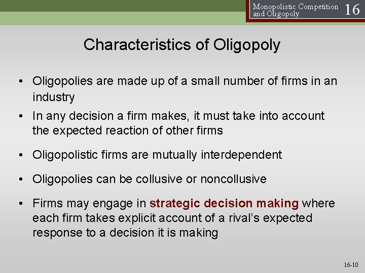 Monopolistic Competition and Oligopoly 16 Characteristics of Oligopoly • Oligopolies are made up of