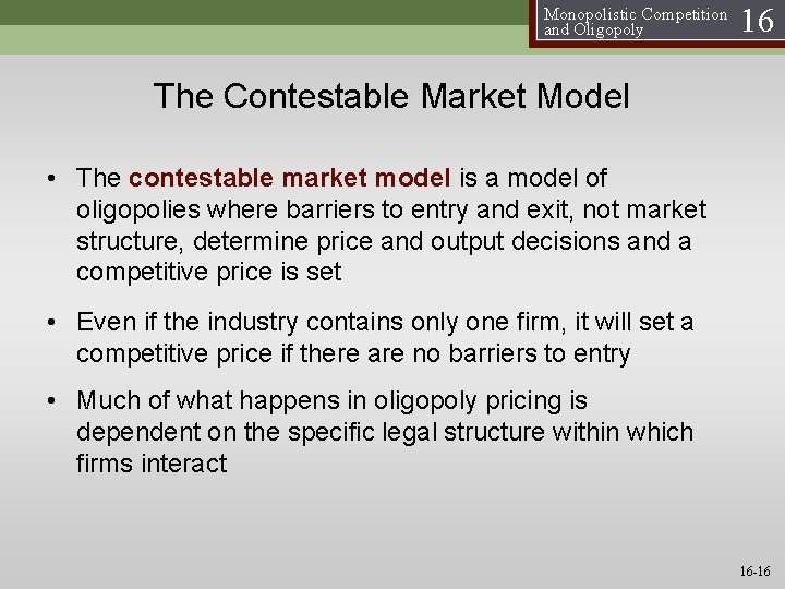 Monopolistic Competition and Oligopoly 16 The Contestable Market Model • The contestable market model