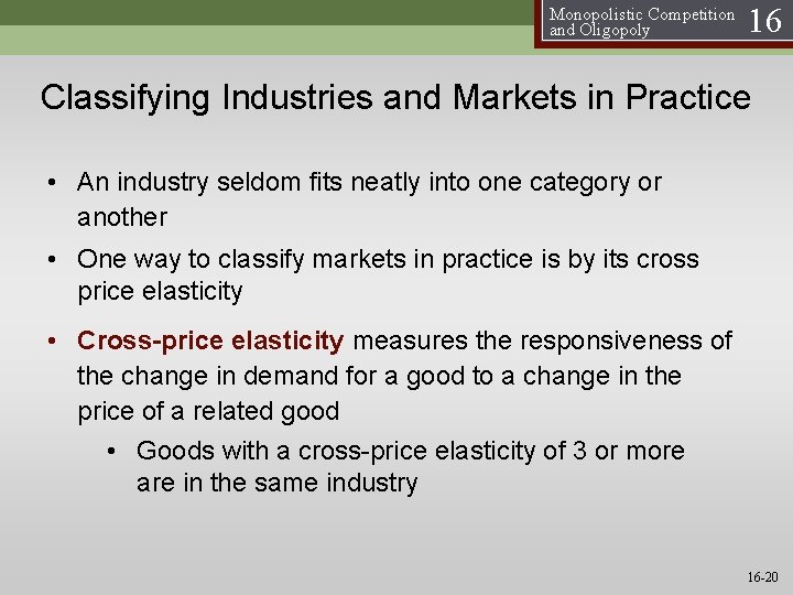 Monopolistic Competition and Oligopoly 16 Classifying Industries and Markets in Practice • An industry