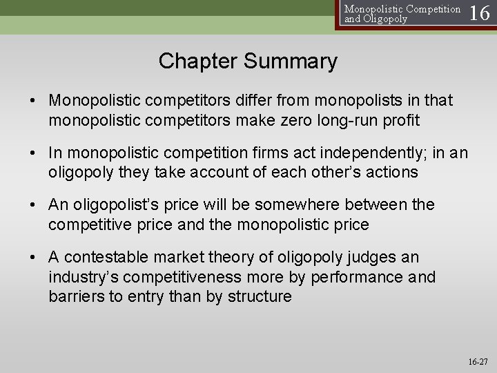 Monopolistic Competition and Oligopoly 16 Chapter Summary • Monopolistic competitors differ from monopolists in