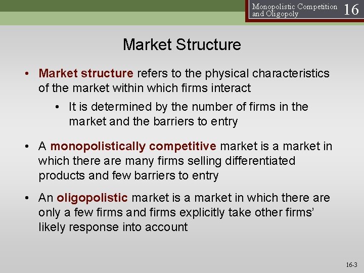 Monopolistic Competition and Oligopoly 16 Market Structure • Market structure refers to the physical