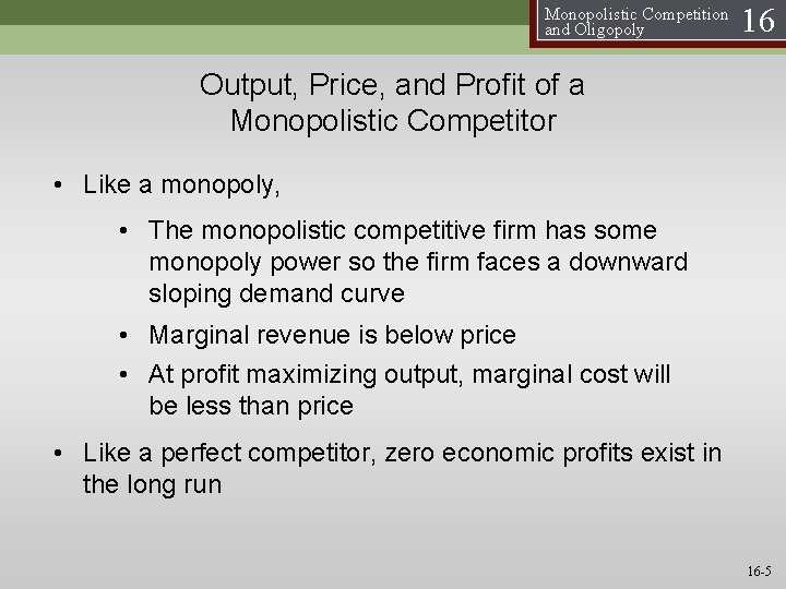 Monopolistic Competition and Oligopoly 16 Output, Price, and Profit of a Monopolistic Competitor •