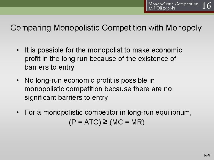 Monopolistic Competition and Oligopoly 16 Comparing Monopolistic Competition with Monopoly • It is possible