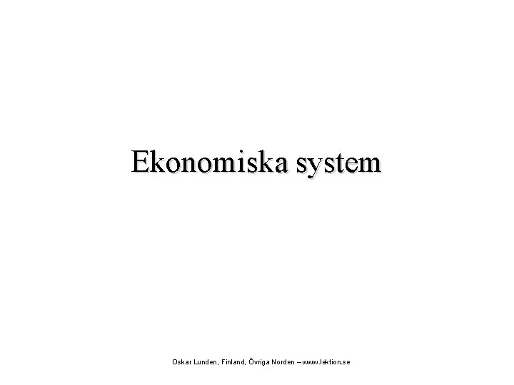 Ekonomiska system Oskar Lunden, Finland, Övriga Norden – www. lektion. se 