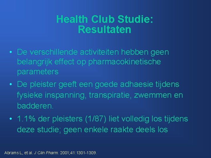 Health Club Studie: Resultaten • De verschillende activiteiten hebben geen belangrijk effect op pharmacokinetische