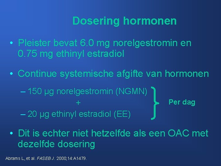 Dosering hormonen • Pleister bevat 6. 0 mg norelgestromin en 0. 75 mg ethinyl
